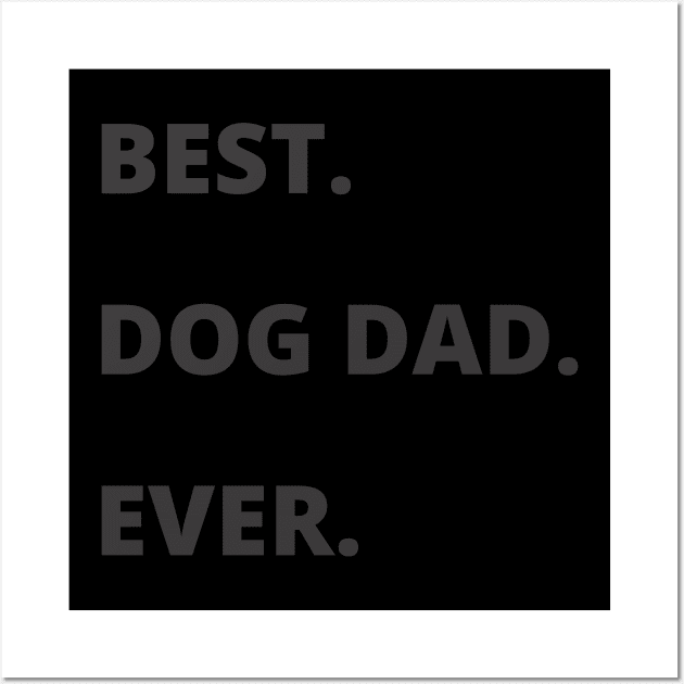 Mens Best Dog Dad Ever Funny Fathers Day Hilarious Graphic Puppy Guy Wall Art by busines_night